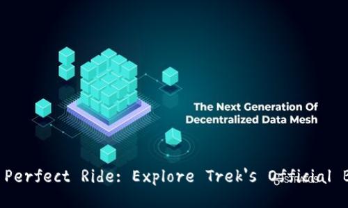 Discover Your Perfect Ride: Explore Trek's Official Bicycle Website